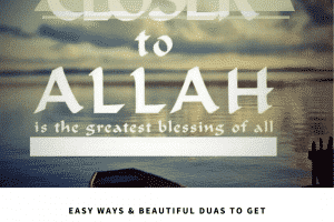 Get Closer to Allah - 9 Duas to Achieve Nearness to Allah  