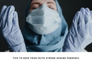 5 Tips to Keep Your Faith Strong in Pandemic & Duas for Covid  