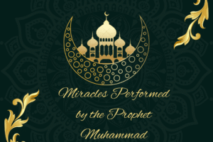 10 Miracles Performed by the Prophet PBUH We All Should Know  