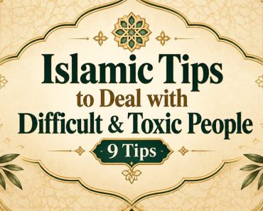 9 Islamic Tips on How to Deal with Difficult & Toxic People