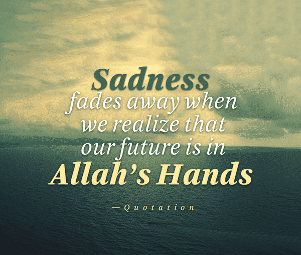 40 Islamic Quotes about Sadness & How Islam Deals with Sadness  