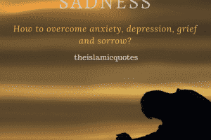 40 Islamic Quotes about Sadness & How Islam Deals with Sadness  