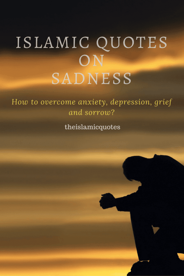 40 Islamic Quotes about Sadness & How Islam Deals with Sadness