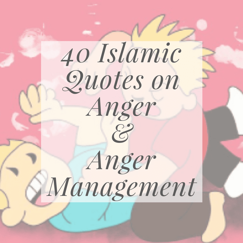 40 Islamic Quotes About Anger And Anger Management