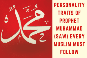 10 Personality Traits Of Prophet Muhammad (SAW) Every Muslim Must Know  