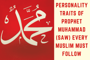 10 Personality Traits Of Prophet Muhammad (SAW) Every Muslim Must Know