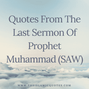 Quotes From The Last Sermon Of Prophet Muhammad (SAW)  