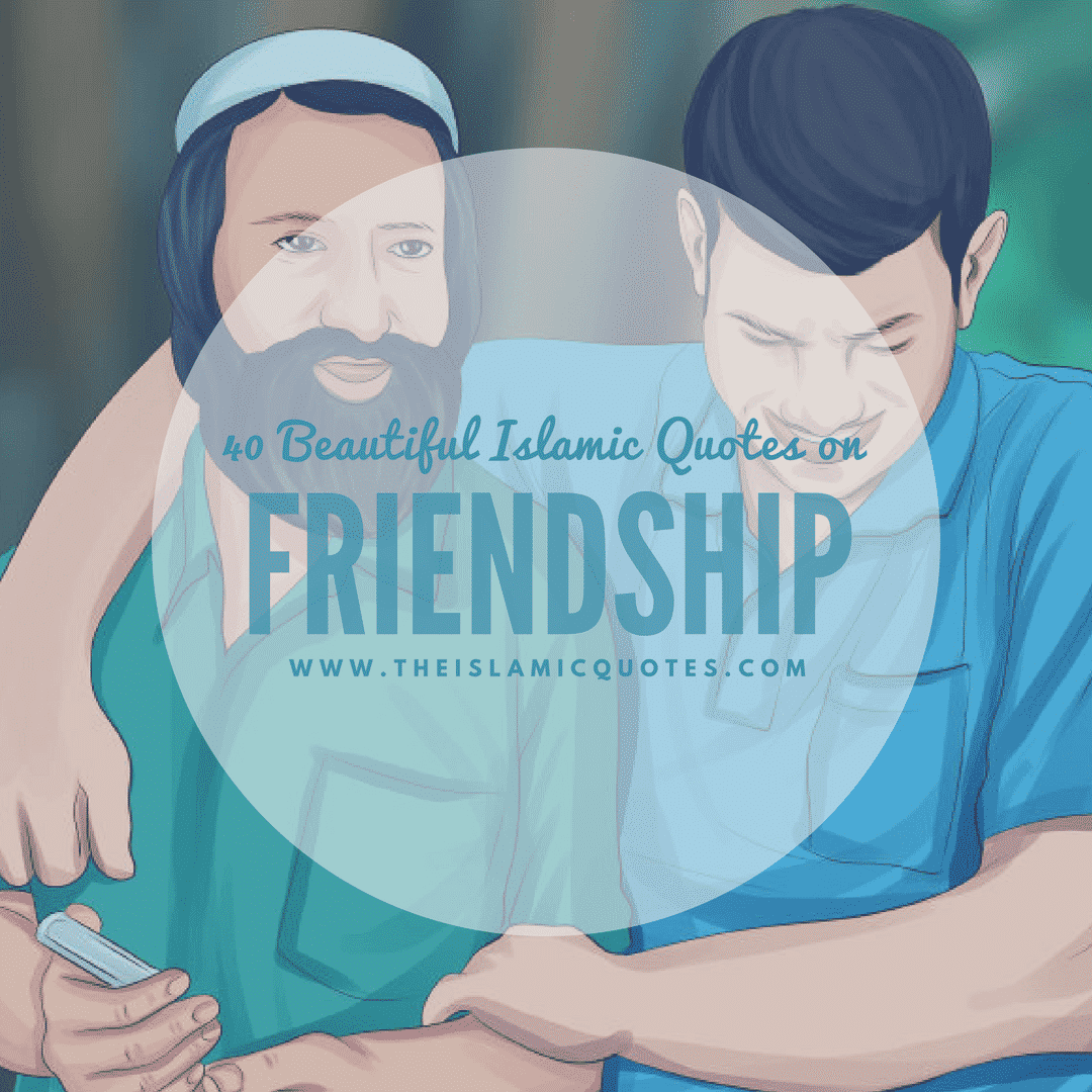 40 Best Islamic Quotes on Friendship -Value of Friendship  