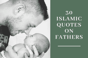 Status of Fathers in Islam – 30 Islamic Quotes on Fathers