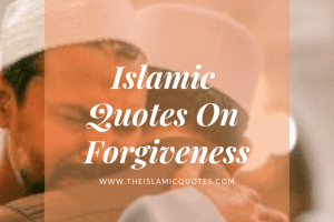 Forgiveness In Islam- 30 Best Islamic Quotes on Forgiveness