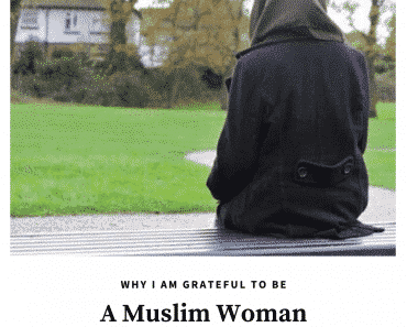 10 Reasons Why I Am Grateful To Be A Muslim Woman  