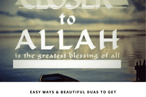 Get Closer to Allah – 9 Duas to Achieve Nearness to Allah