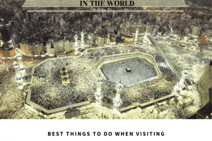 Mecca Guide – 11 Best Things That You Must Do In Makkah