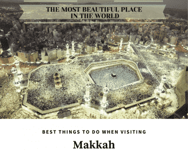 Mecca Guide - 11 Best Things That You Must Do In Makkah  