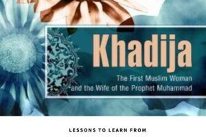 5 Most Valuable Lessons from the Life of Hazrat Khadija(R.A)  