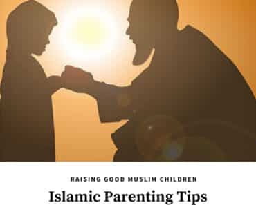 Islamic Parenting: 10 Tips on How to Raise Good Muslim Kids  