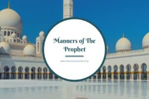 10 Great Manners of Prophet Muhammad That We Need to Adopt  