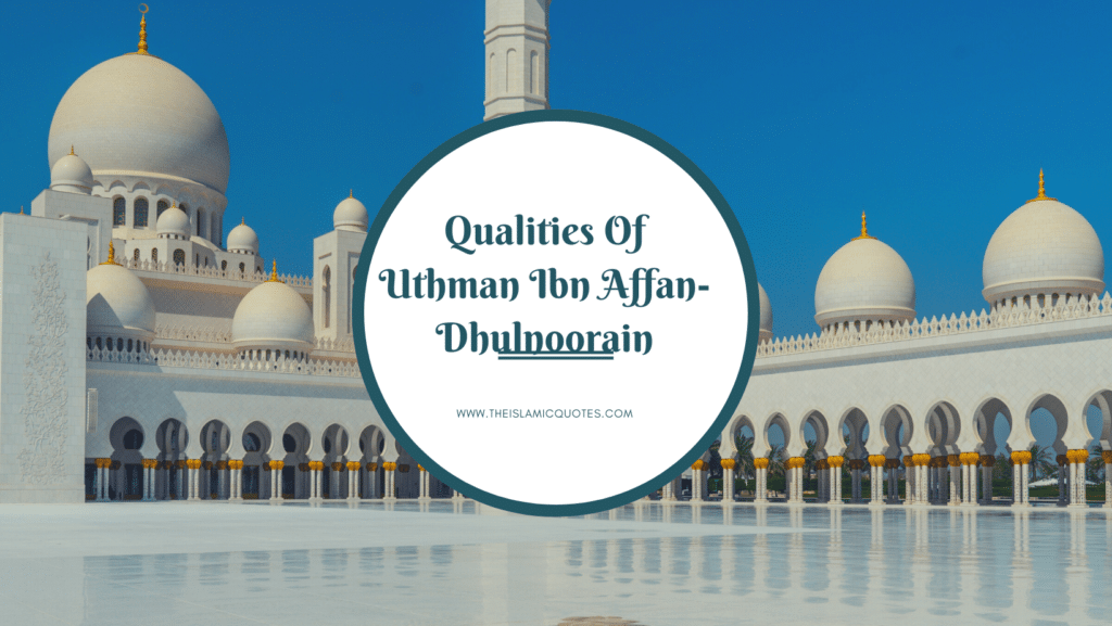 6 Best Qualities of Hazrat Usman & His Personality Traits  