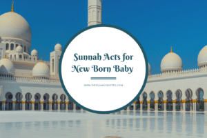 6 Sunnah Acts for Newborn Baby That Parents Should Follow  