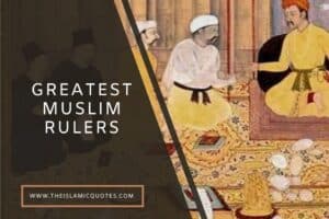 10 Best Muslim Rulers and Leaders Who Changed History  