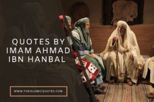 15 Quotes by Imam Ahmad Ibn Hanbal About Life & Islam  