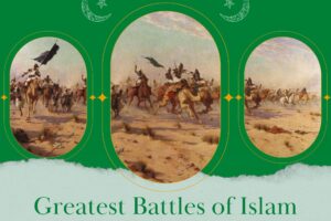 10 Most Important Battles of Islam & Lessons to Learn From Them  