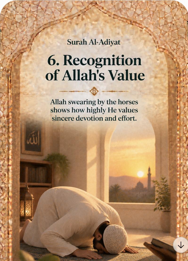 6. Recognition of Allah's Value – Allah swearing by the horses shows how highly He values sincere devotion and effort.