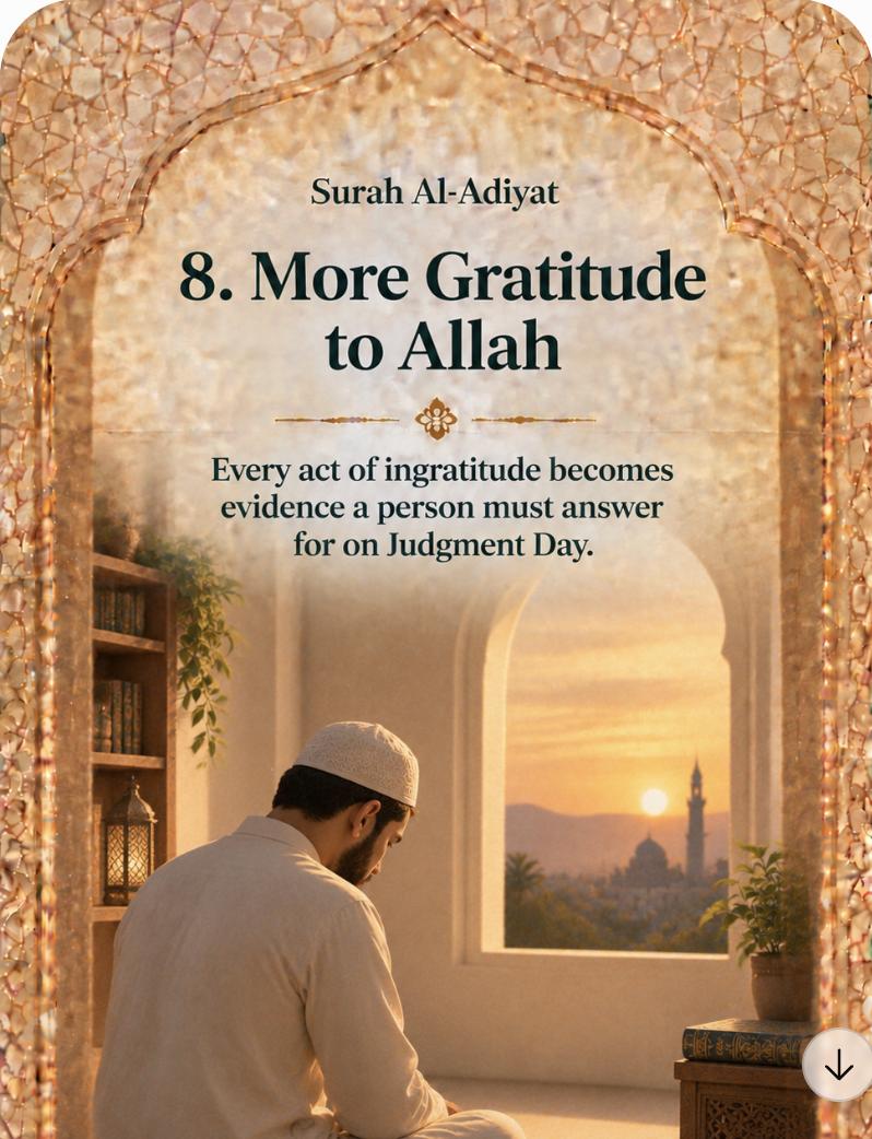 8. More Gratitude to Allah – Every act of ingratitude becomes evidence a person must answer for on Judgment Day.