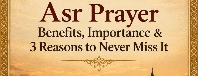Asr Prayer Benefits, Importance & 3 Reasons to Never Miss It